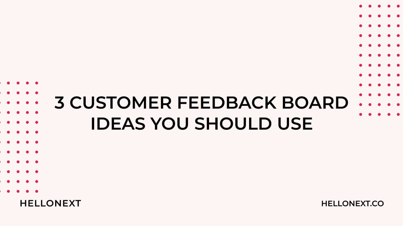 3 Customer Feedback Board Ideas That Saves You Time