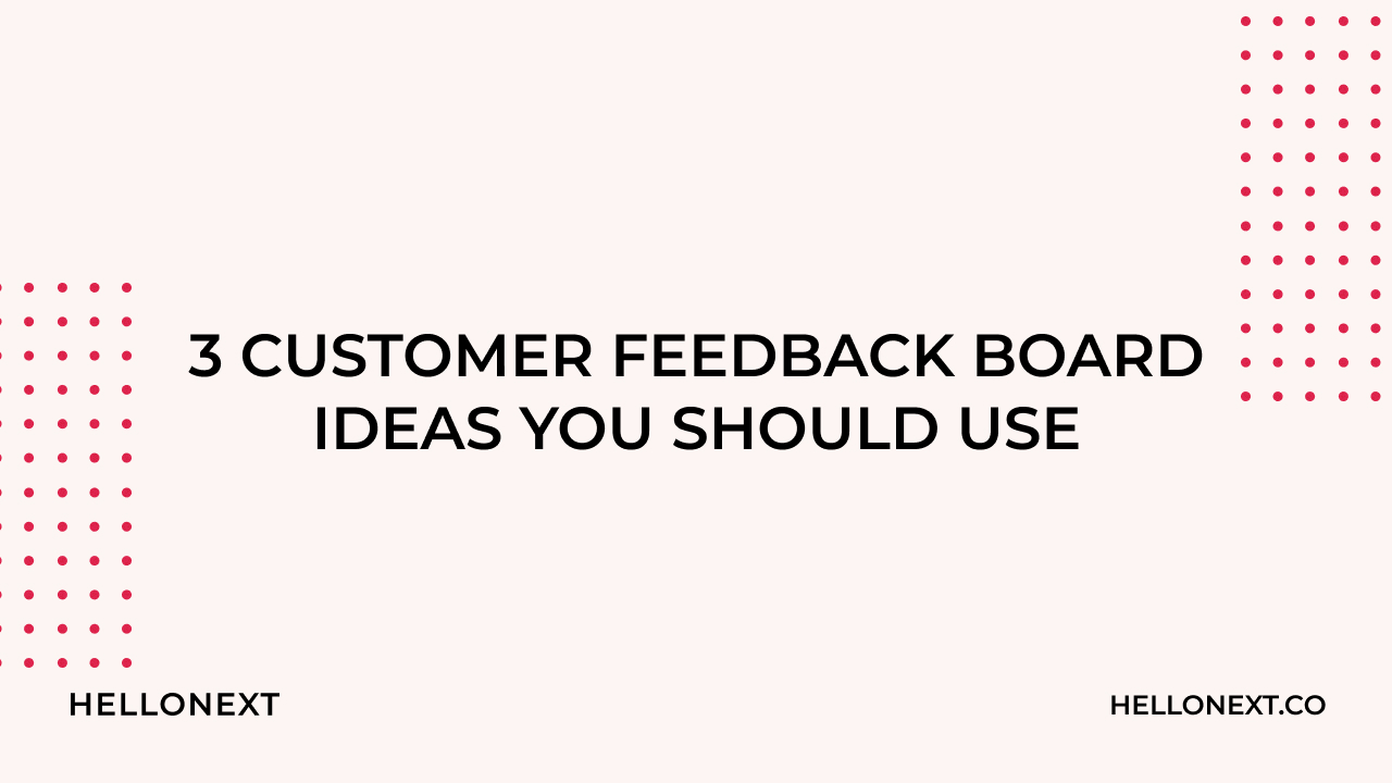 3 Customer Feedback Board Ideas That Saves You Time